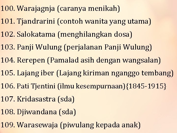 100. Warajagnja (caranya menikah) 101. Tjandrarini (contoh wanita yang utama) 102. Salokatama (menghilangkan dosa)