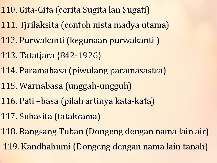 110. Gita-Gita (cerita Sugita lan Sugati) 111. Tjrilaksita (contoh nista madya utama) 112. Purwakanti