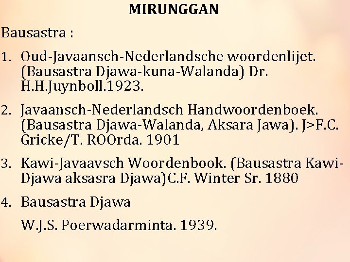 MIRUNGGAN Bausastra : 1. Oud-Javaansch-Nederlandsche woordenlijet. (Bausastra Djawa-kuna-Walanda) Dr. H. H. Juynboll. 1923. 2.