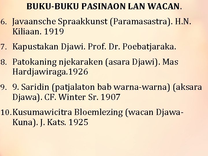BUKU-BUKU PASINAON LAN WACAN. 6. Javaansche Spraakkunst (Paramasastra). H. N. Kiliaan. 1919 7. Kapustakan