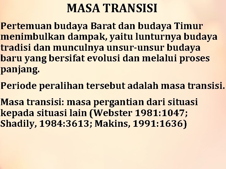 MASA TRANSISI Pertemuan budaya Barat dan budaya Timur menimbulkan dampak, yaitu lunturnya budaya tradisi