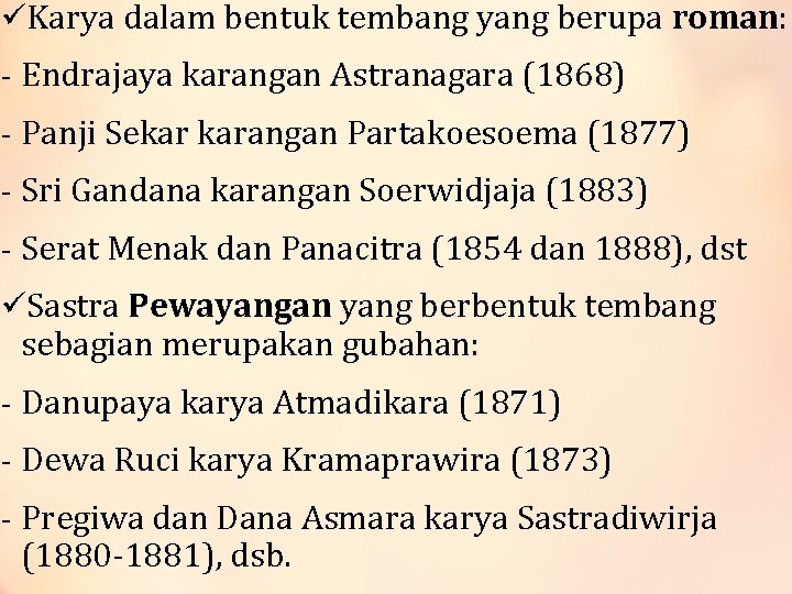 üKarya dalam bentuk tembang yang berupa roman: - Endrajaya karangan Astranagara (1868) - Panji