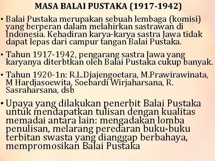 MASA BALAI PUSTAKA (1917 -1942) • Balai Pustaka merupakan sebuah lembaga (komisi) yang berperan