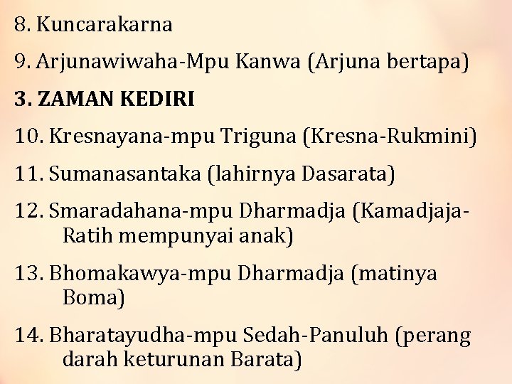 8. Kuncarakarna 9. Arjunawiwaha-Mpu Kanwa (Arjuna bertapa) 3. ZAMAN KEDIRI 10. Kresnayana-mpu Triguna (Kresna-Rukmini)