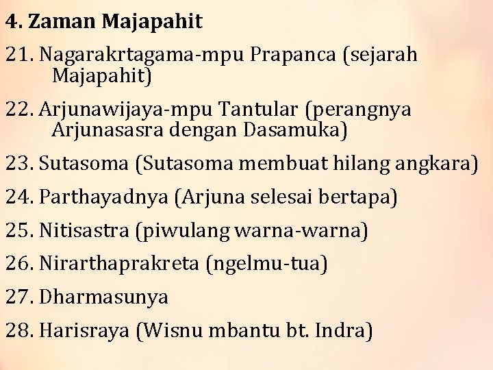 4. Zaman Majapahit 21. Nagarakrtagama-mpu Prapanca (sejarah Majapahit) 22. Arjunawijaya-mpu Tantular (perangnya Arjunasasra dengan
