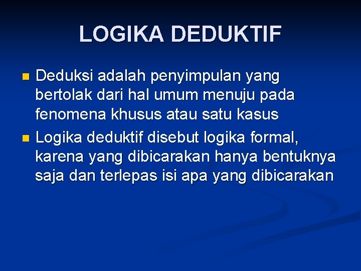 LOGIKA DEDUKTIF Deduksi adalah penyimpulan yang bertolak dari hal umum menuju pada fenomena khusus LOGIKA DEDUKTIF Deduksi adalah penyimpulan yang bertolak dari hal umum menuju pada fenomena khusus