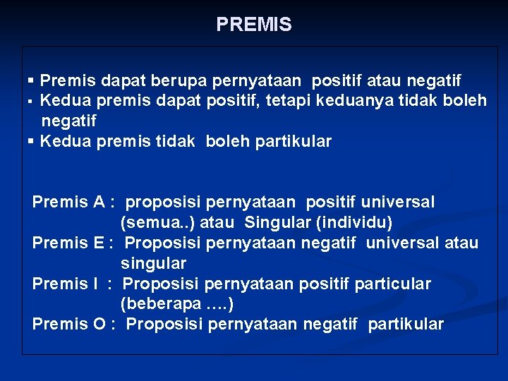 PREMIS § Premis dapat berupa pernyataan positif atau negatif § Kedua premis dapat positif, PREMIS § Premis dapat berupa pernyataan positif atau negatif § Kedua premis dapat positif,