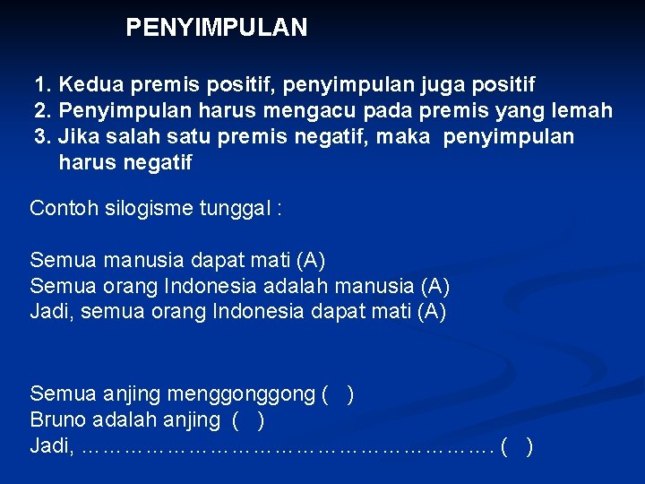 PENYIMPULAN 1. Kedua premis positif, penyimpulan juga positif 2. Penyimpulan harus mengacu pada premis