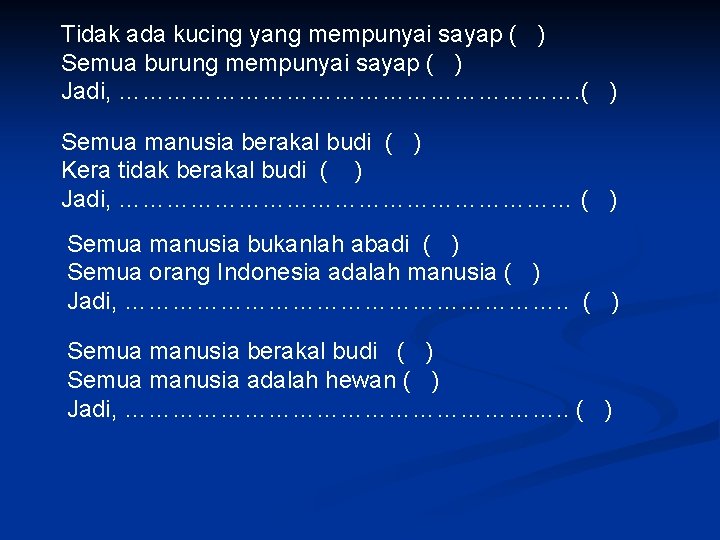 Tidak ada kucing yang mempunyai sayap ( ) Semua burung mempunyai sayap ( )