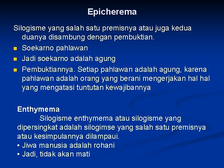 Epicherema Silogisme yang salah satu premisnya atau juga kedua duanya disambung dengan pembuktian. n