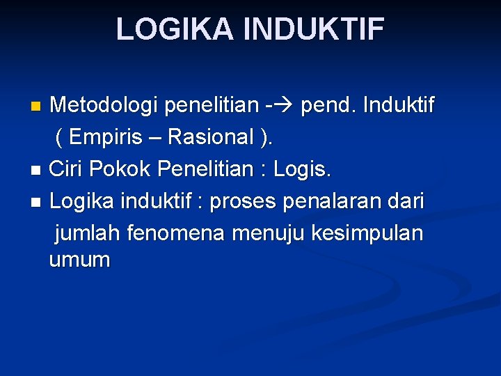 LOGIKA INDUKTIF Metodologi penelitian - pend. Induktif ( Empiris – Rasional ). n Ciri