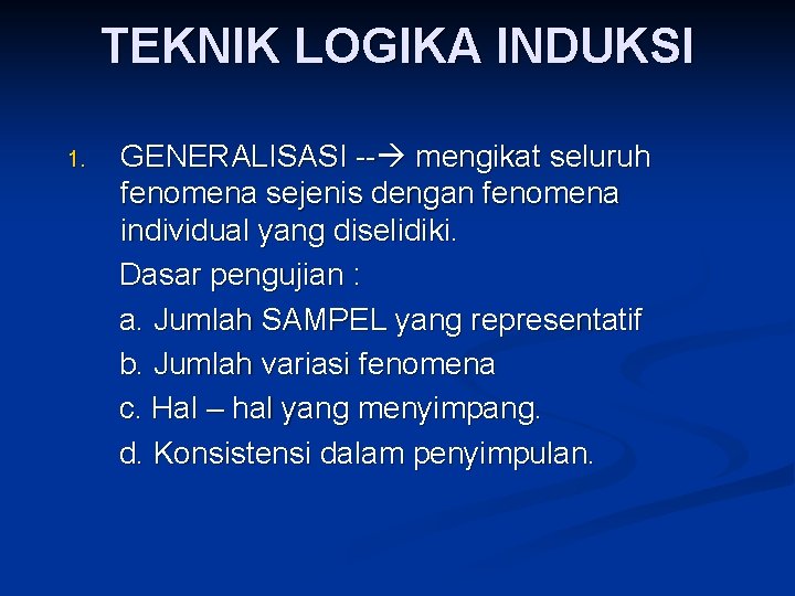 TEKNIK LOGIKA INDUKSI 1. GENERALISASI -- mengikat seluruh fenomena sejenis dengan fenomena individual yang