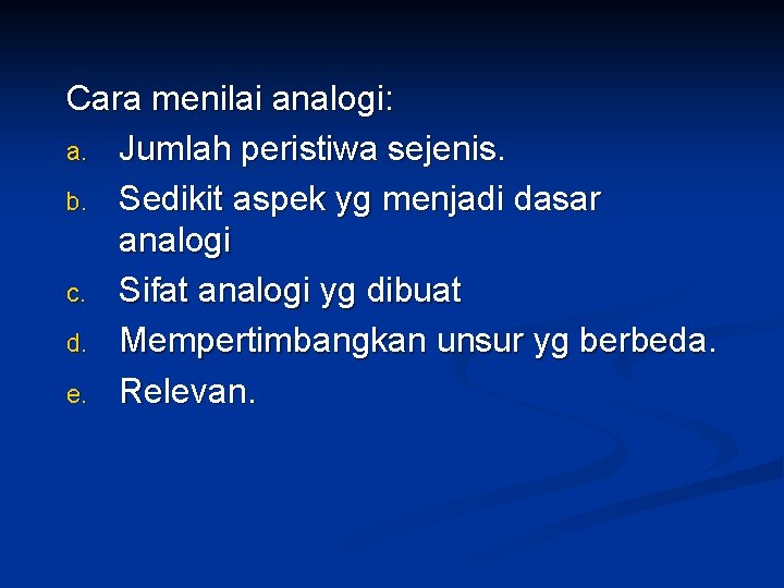 Cara menilai analogi: a. Jumlah peristiwa sejenis. b. Sedikit aspek yg menjadi dasar analogi Cara menilai analogi: a. Jumlah peristiwa sejenis. b. Sedikit aspek yg menjadi dasar analogi