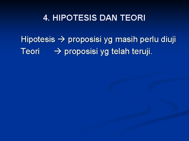 4. HIPOTESIS DAN TEORI Hipotesis proposisi yg masih perlu diuji Teori proposisi yg telah