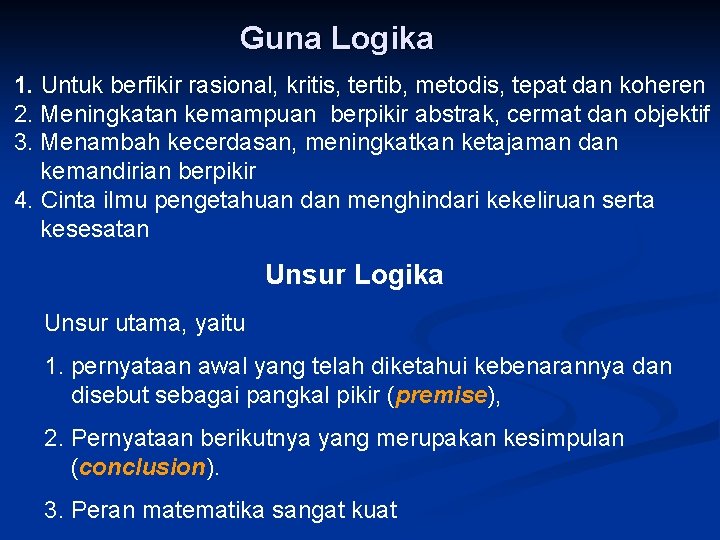 Guna Logika 1. Untuk berfikir rasional, kritis, tertib, metodis, tepat dan koheren 2. Meningkatan Guna Logika 1. Untuk berfikir rasional, kritis, tertib, metodis, tepat dan koheren 2. Meningkatan