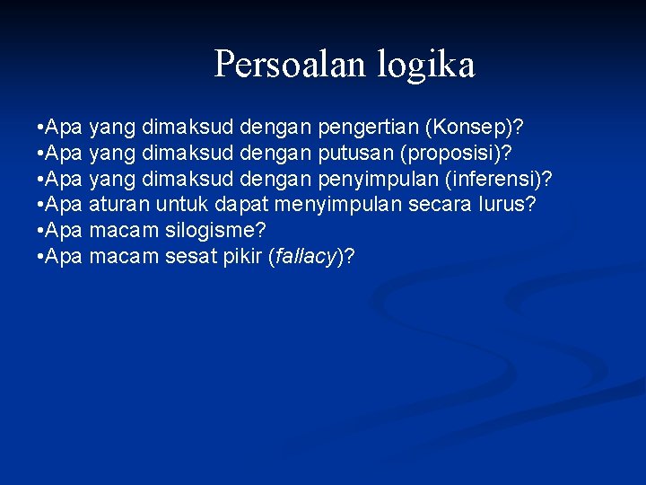 Persoalan logika • Apa yang dimaksud dengan pengertian (Konsep)? • Apa yang dimaksud dengan