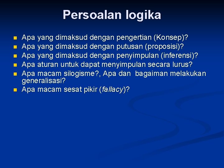 Persoalan logika n n n Apa yang dimaksud dengan pengertian (Konsep)? Apa yang dimaksud