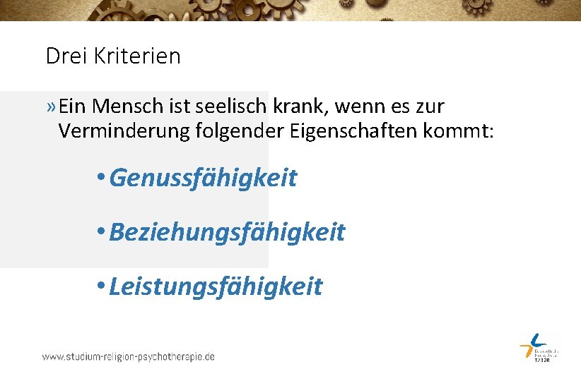 Drei Kriterien » Ein Mensch ist seelisch krank, wenn es zur Verminderung folgender Eigenschaften