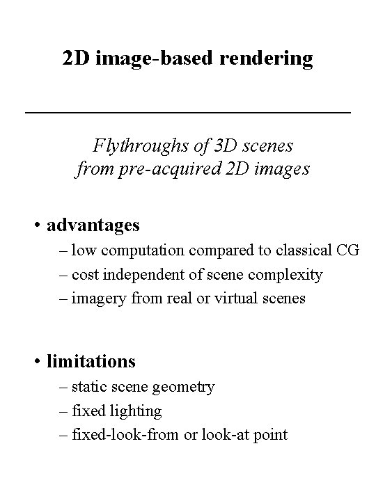 2 D image-based rendering Flythroughs of 3 D scenes from pre-acquired 2 D images