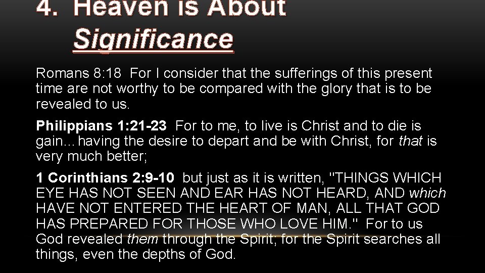 4. Heaven is About Significance Romans 8: 18 For I consider that the sufferings