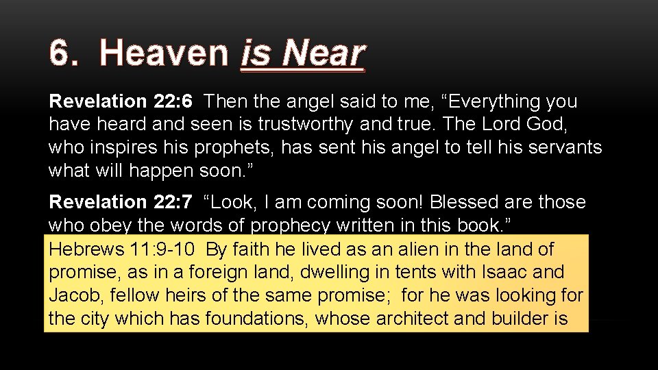 6. Heaven is Near Revelation 22: 6 Then the angel said to me, “Everything