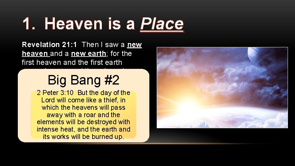 1. Heaven is a Place Revelation 21: 1 Then I saw a new heaven