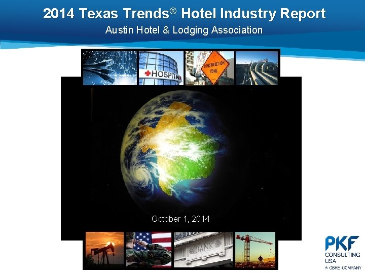 2014 Texas Trends® Hotel Industry Report Austin Hotel & Lodging Association October 1, 2014