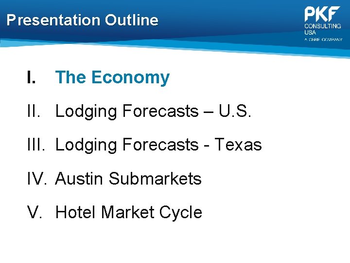 Presentation Outline I. The Economy II. Lodging Forecasts – U. S. III. Lodging Forecasts