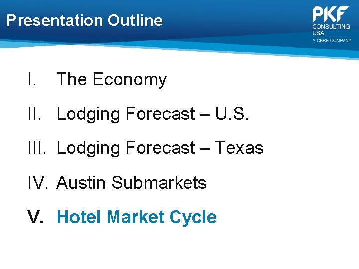 Presentation Outline I. The Economy II. Lodging Forecast – U. S. III. Lodging Forecast