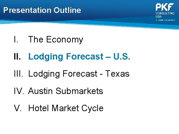 Presentation Outline I. The Economy II. Lodging Forecast – U. S. III. Lodging Forecast