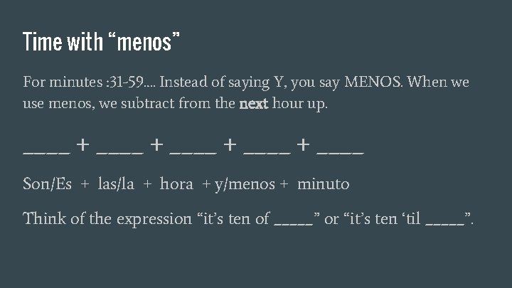 Time with “menos” For minutes : 31 -59…. Instead of saying Y, you say Time with “menos” For minutes : 31 -59…. Instead of saying Y, you say