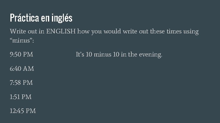 Práctica en inglés Write out in ENGLISH how you would write out these times Práctica en inglés Write out in ENGLISH how you would write out these times