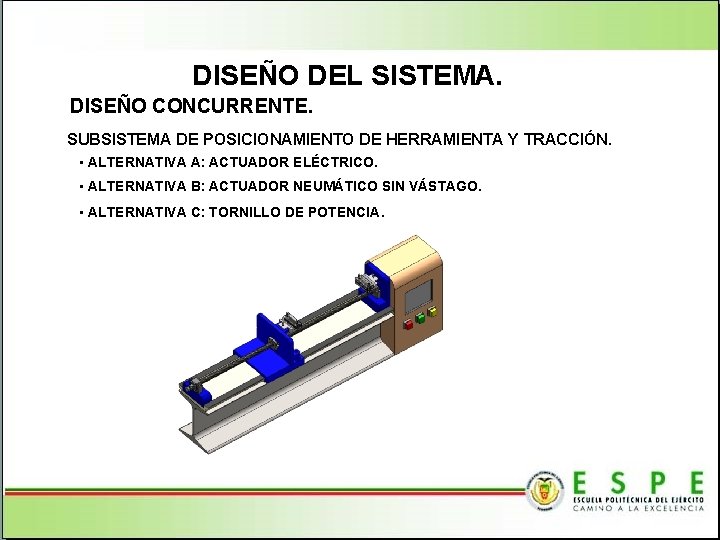 DISEÑO DEL SISTEMA. DISEÑO CONCURRENTE. SUBSISTEMA DE POSICIONAMIENTO DE HERRAMIENTA Y TRACCIÓN. • ALTERNATIVA