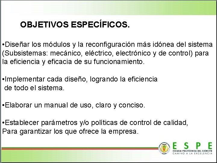 OBJETIVOS ESPECÍFICOS. • Diseñar los módulos y la reconfiguración más idónea del sistema (Subsistemas: