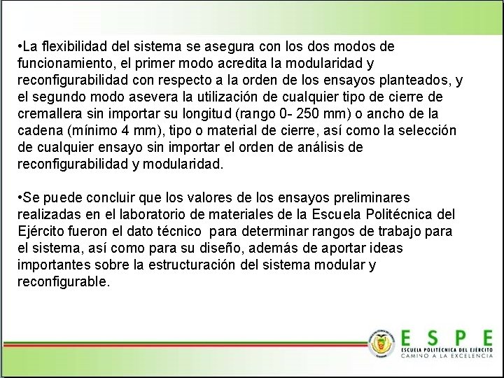  • La flexibilidad del sistema se asegura con los dos modos de funcionamiento,