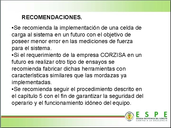 RECOMENDACIONES. • Se recomienda la implementación de una celda de carga al sistema en