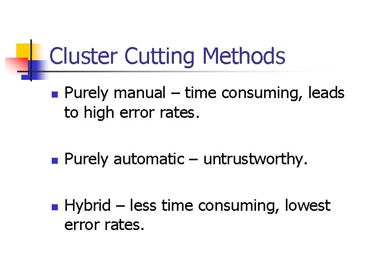 Cluster Cutting Methods n n n Purely manual – time consuming, leads to high