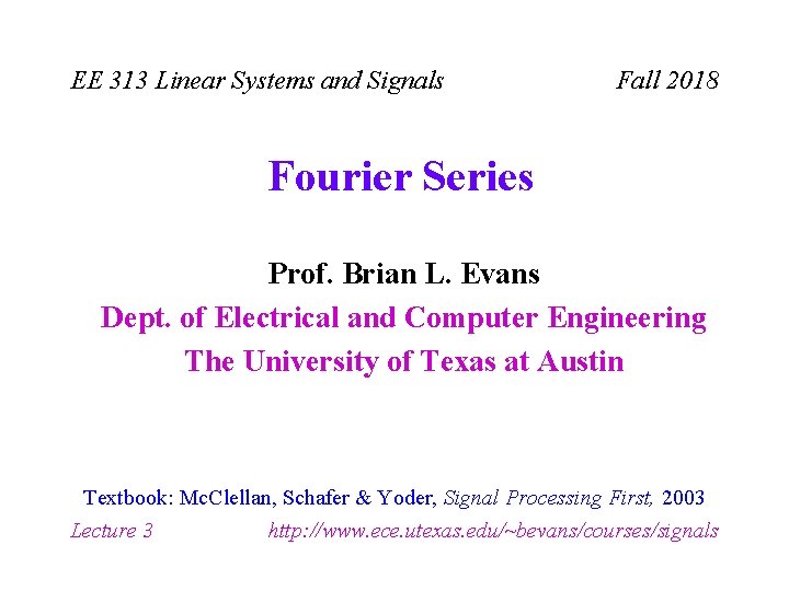 EE 313 Linear Systems and Signals Fall 2018 Fourier Series Prof. Brian L. Evans