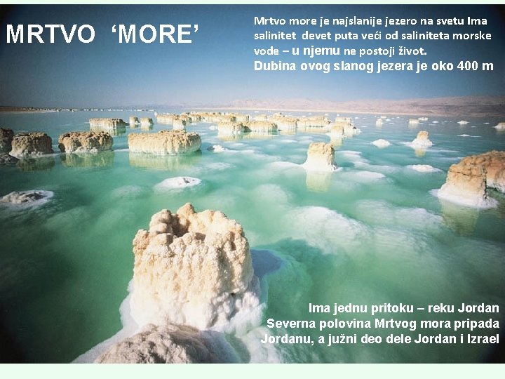 MRTVO ‘MORE’ Mrtvo more je najslanije jezero na svetu Ima salinitet devet puta veći