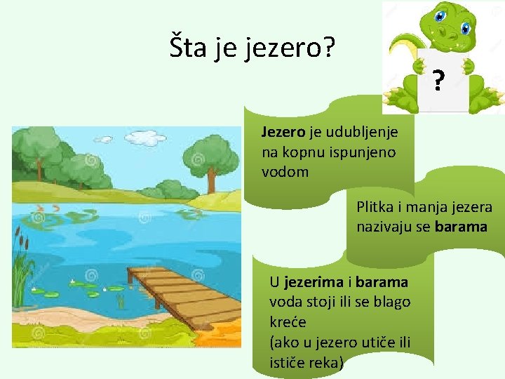 Šta je jezero? ? Jezero je udubljenje na kopnu ispunjeno vodom Plitka i manja