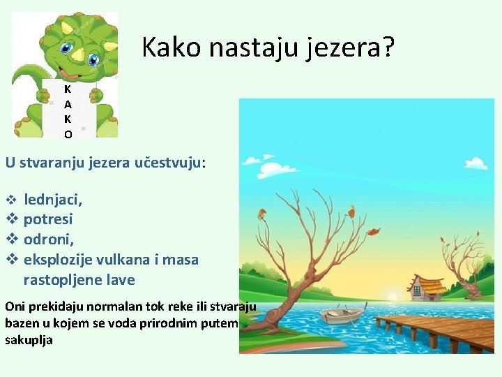  Kako nastaju jezera? K A K O U stvaranju jezera učestvuju: v lednjaci,