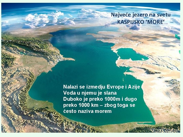 Najveće jezero na svetu KASPIJSKO ‘MORE‘ Nalazi se izmedju Evrope i Azije Voda u