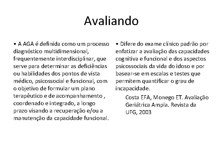 Avaliando • A AGA é definida como um processo diagnóstico multidimensional, frequentemente interdisciplinar, que