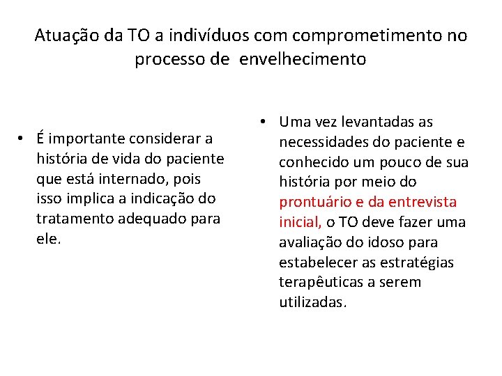 Atuação da TO a indivíduos comprometimento no processo de envelhecimento • É importante considerar