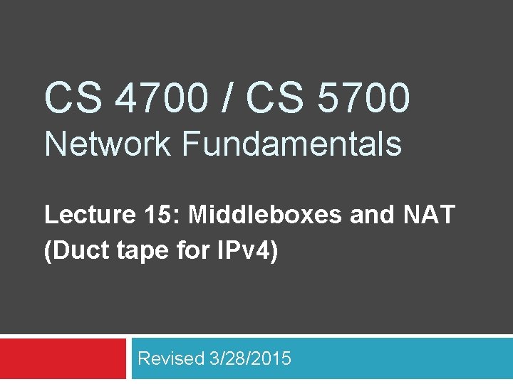 CS 4700 / CS 5700 Network Fundamentals Lecture 15: Middleboxes and NAT (Duct tape