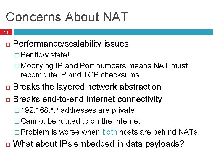 Concerns About NAT 11 Performance/scalability issues � Per flow state! � Modifying IP and