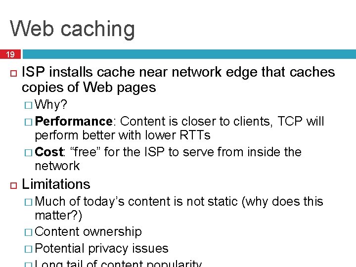 Web caching 19 ISP installs cache near network edge that caches copies of Web