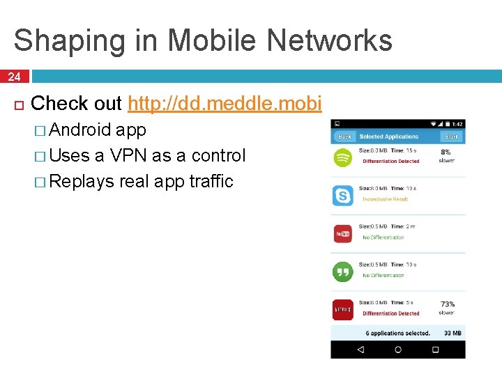 Shaping in Mobile Networks 24 Check out http: //dd. meddle. mobi � Android app