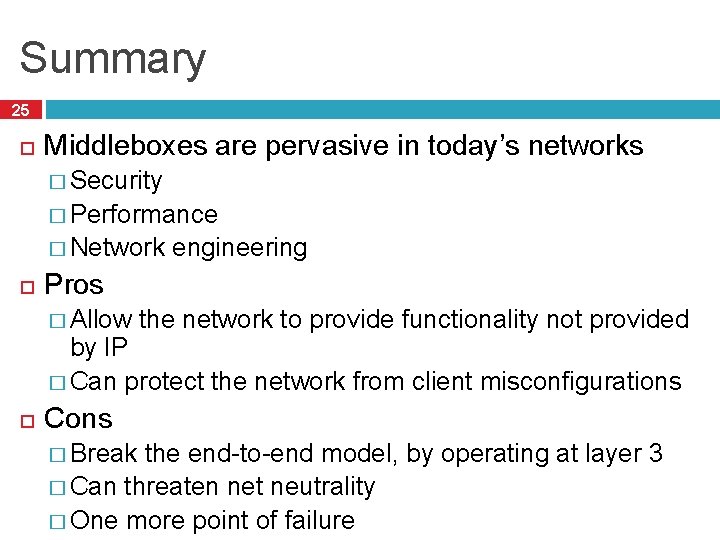 Summary 25 Middleboxes are pervasive in today’s networks � Security � Performance � Network