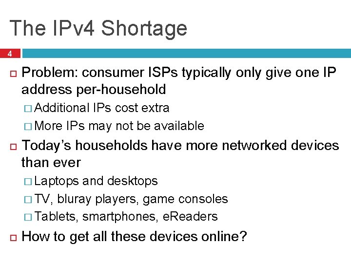 The IPv 4 Shortage 4 Problem: consumer ISPs typically only give one IP address